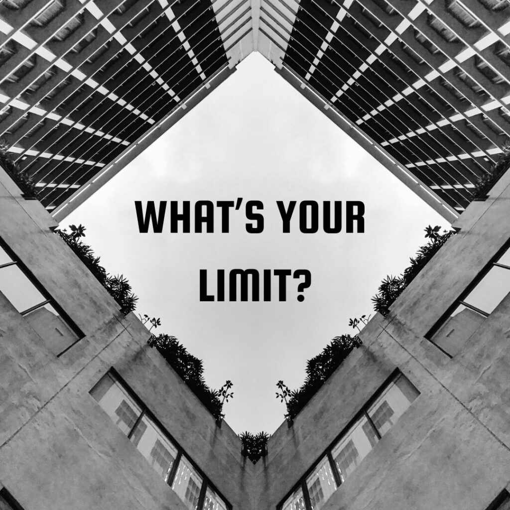 what's your limit?